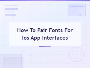 Font Pairing Guide for Ios App Interfaces