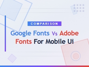 Google Fonts vs Adobe Fonts: Best Free Font Libraries for Mobile Ui