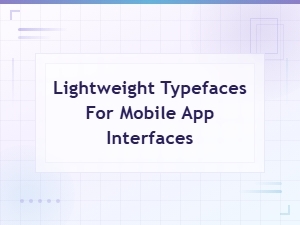 Best Free Lightweight Fonts for Mobile App Interfaces