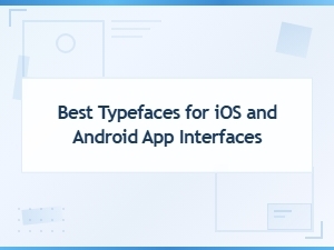 Best Typefaces for Ios and Android App Interfaces | Font File Formats Guide