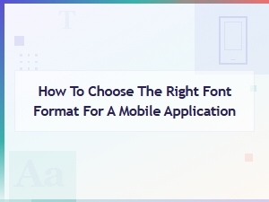 Choosing the Right Font Format for Mobile Applications