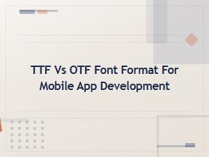 Ttf vs Otf Font Formats: Which Is Best for Mobile App Development?