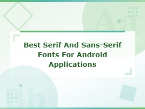 Best Serif and Sans-Serif Fonts for Android Applications - Font Style Collections