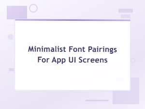 Minimalist Font Pairings for Clean App Ui Screen Designs